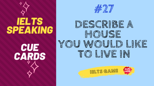 Describe a house or apartment you would like to live in IELTS speaking cue card