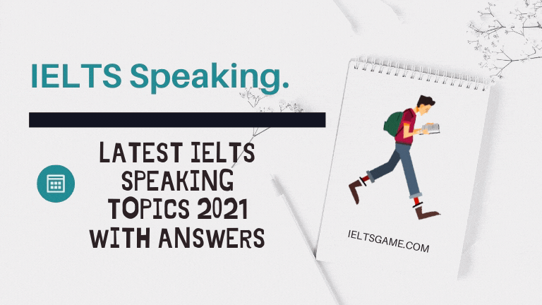 Latest IELTS speaking topics 2021 with answers