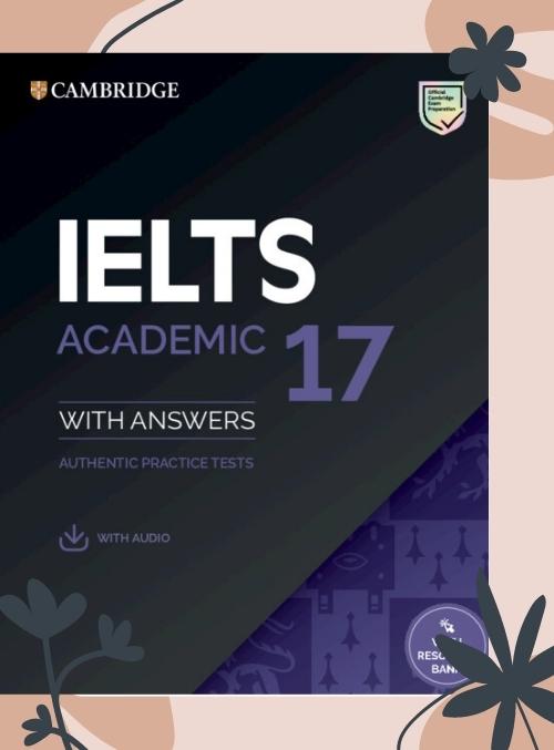 Cambridge IELTS 17 – Free AUDIO & PDF Download 2022