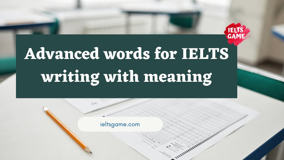 Advanced words for IELTS writing with meaning