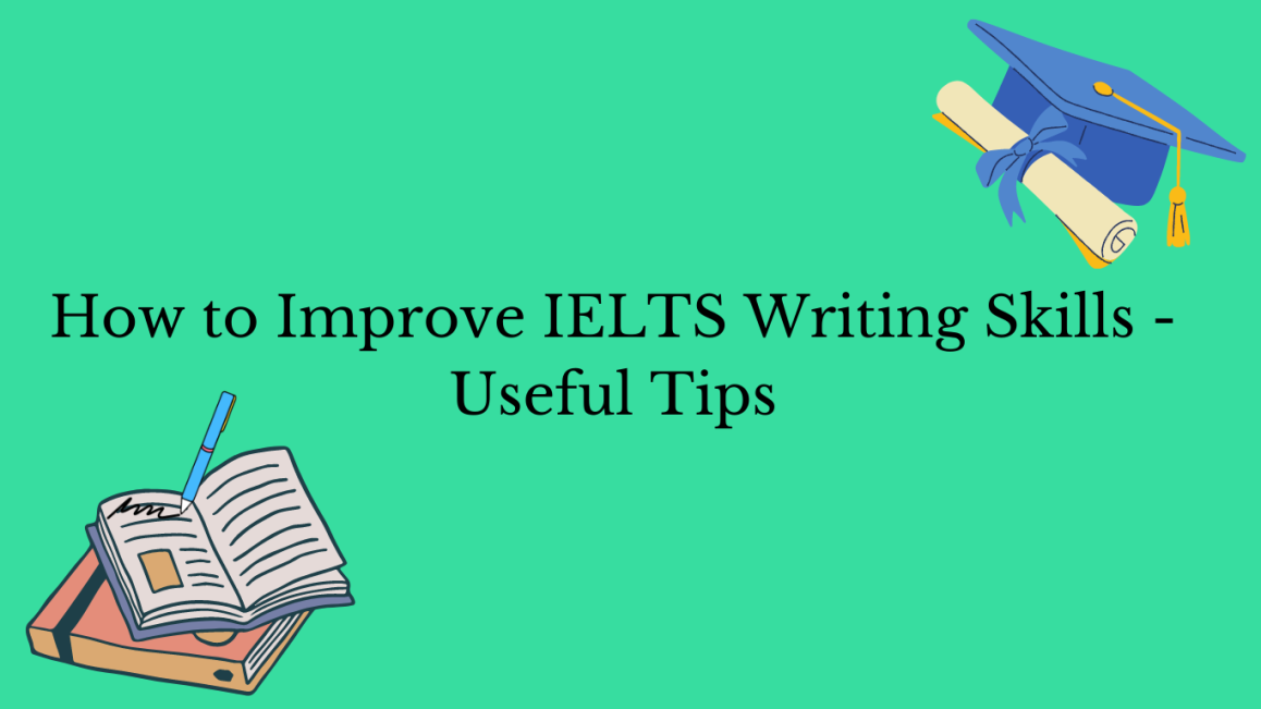 How To Improve IELTS Writing Skills-Useful Tips